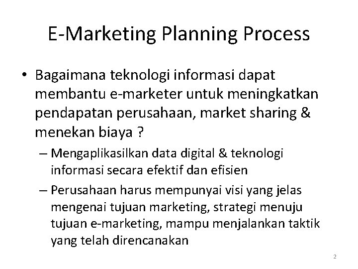 E-Marketing Planning Process • Bagaimana teknologi informasi dapat membantu e-marketer untuk meningkatkan pendapatan perusahaan,