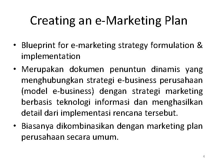 Creating an e-Marketing Plan • Blueprint for e-marketing strategy formulation & implementation • Merupakan