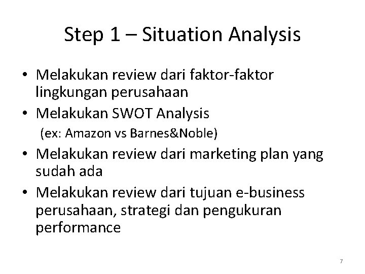 Step 1 – Situation Analysis • Melakukan review dari faktor-faktor lingkungan perusahaan • Melakukan