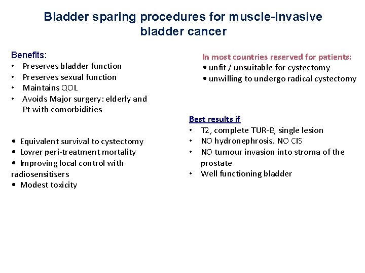 Bladder sparing procedures for muscle-invasive bladder cancer Benefits: • Preserves bladder function • Preserves