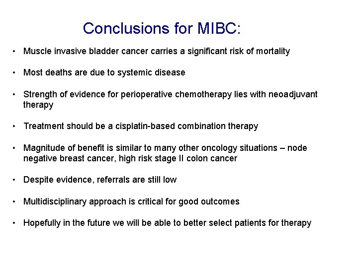 Conclusions for MIBC: • Muscle invasive bladder cancer carries a significant risk of mortality