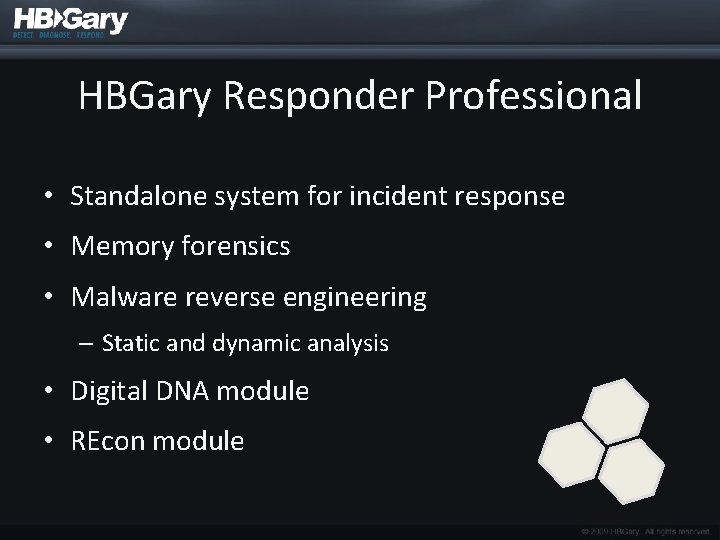 HBGary Responder Professional • Standalone system for incident response • Memory forensics • Malware