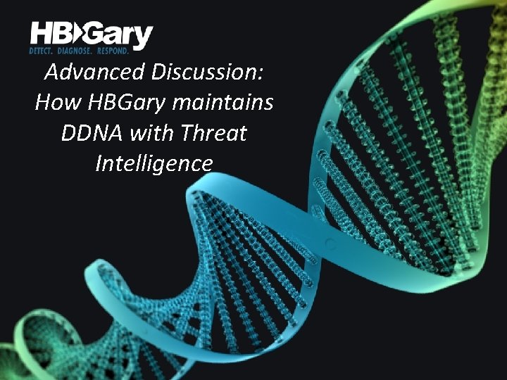 Advanced Discussion: How HBGary maintains DDNA with Threat Intelligence 