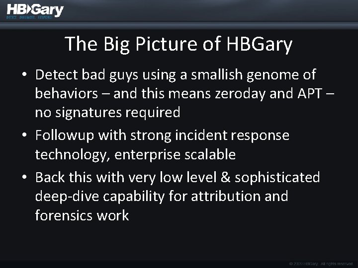 The Big Picture of HBGary • Detect bad guys using a smallish genome of