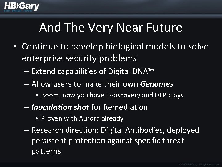 And The Very Near Future • Continue to develop biological models to solve enterprise