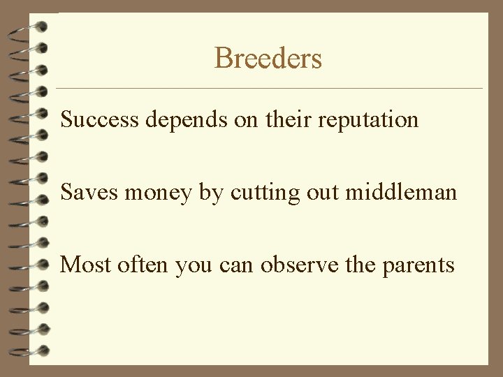 Breeders Success depends on their reputation Saves money by cutting out middleman Most often