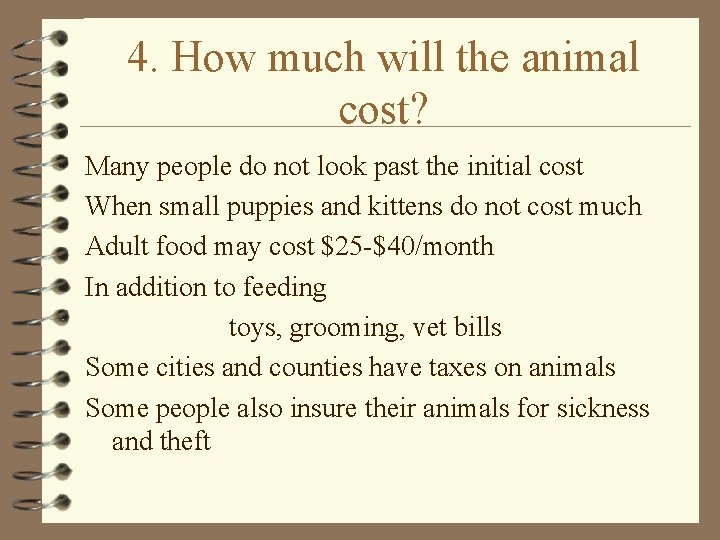 4. How much will the animal cost? Many people do not look past the