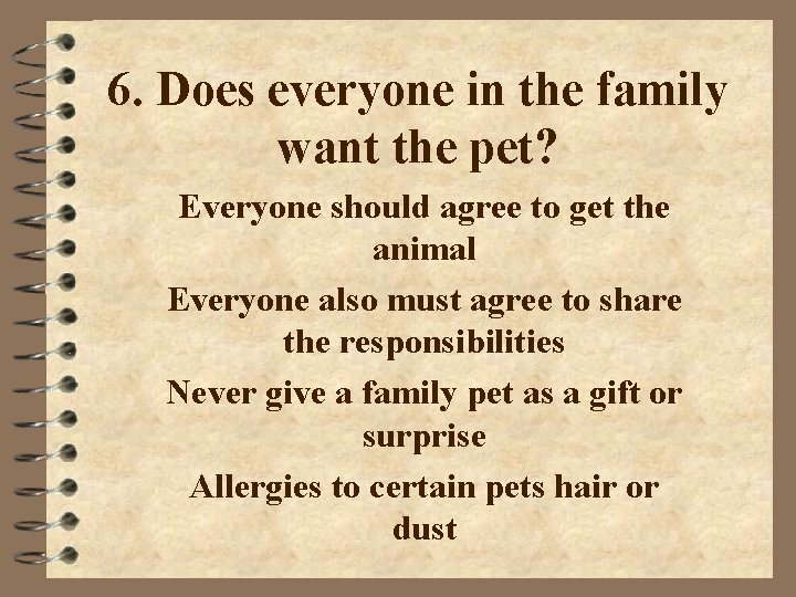 6. Does everyone in the family want the pet? Everyone should agree to get