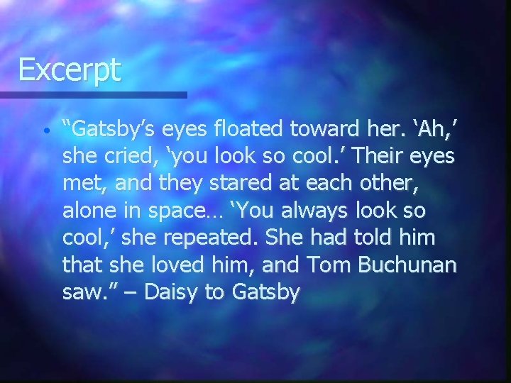 Excerpt • “Gatsby’s eyes floated toward her. ‘Ah, ’ she cried, ‘you look so