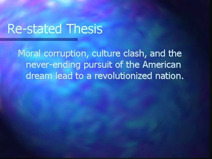 Re-stated Thesis Moral corruption, culture clash, and the never-ending pursuit of the American dream