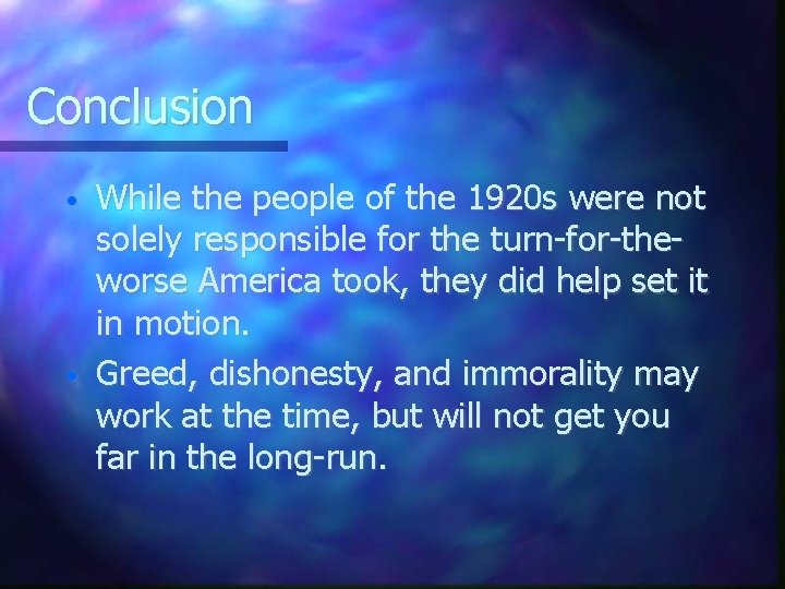 Conclusion • • While the people of the 1920 s were not solely responsible