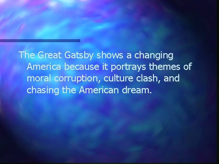 The Great Gatsby shows a changing America because it portrays themes of moral corruption,