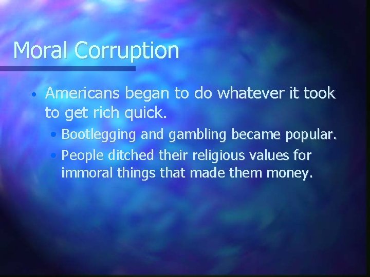 Moral Corruption • Americans began to do whatever it took to get rich quick.