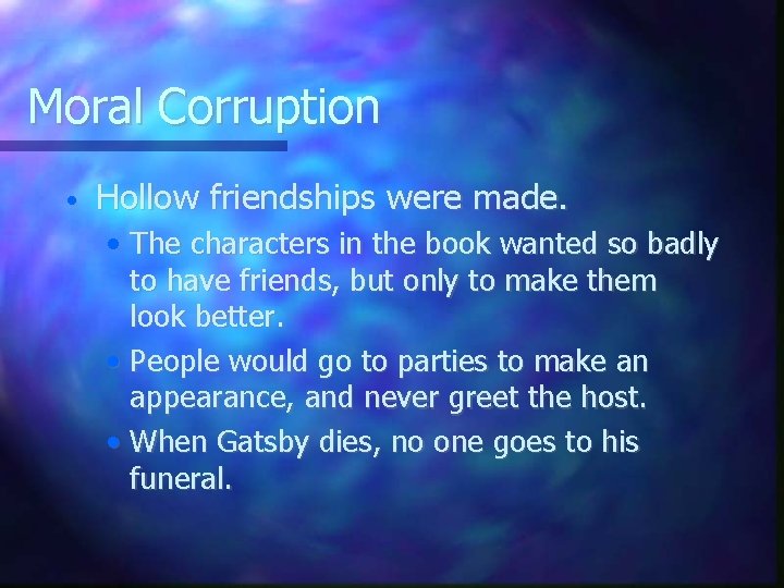 Moral Corruption • Hollow friendships were made. • The characters in the book wanted