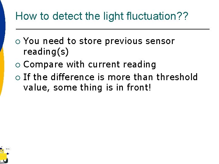 How to detect the light fluctuation? ? You need to store previous sensor reading(s)
