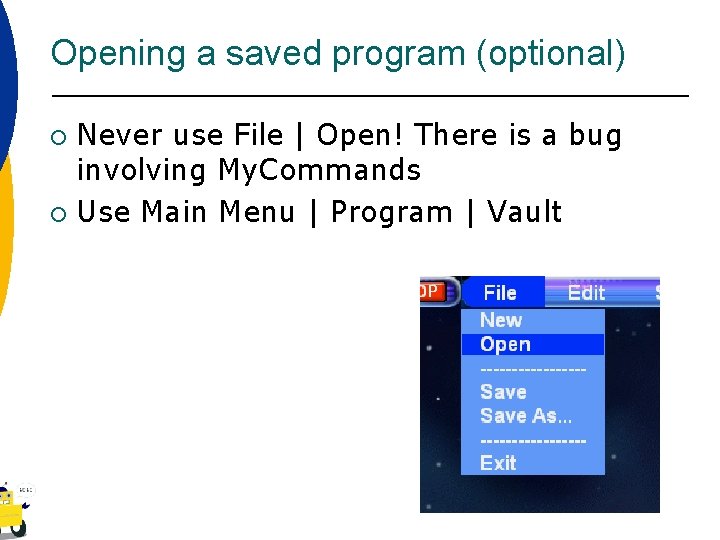 Opening a saved program (optional) Never use File | Open! There is a bug