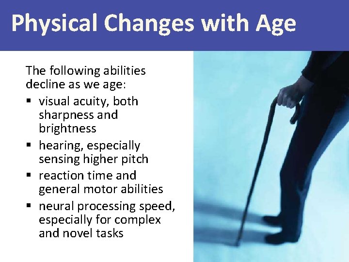 Physical Changes with Age The following abilities decline as we age: § visual acuity,