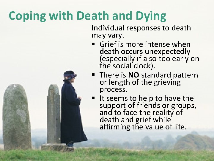 Coping with Death and Dying Individual responses to death may vary. § Grief is