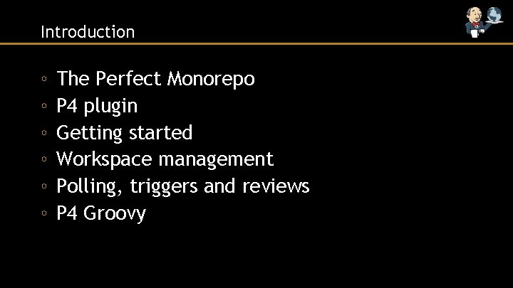 Introduction ◦ ◦ ◦ The Perfect Monorepo P 4 plugin Getting started Workspace management