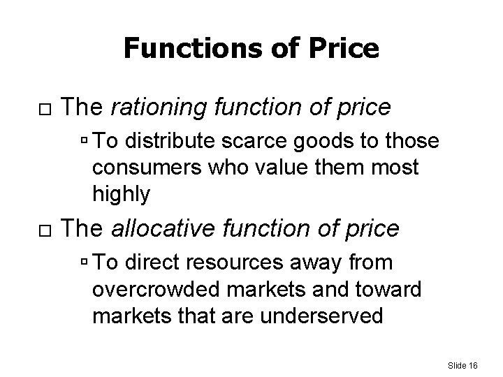 Functions of Price The rationing function of price To distribute scarce goods to those