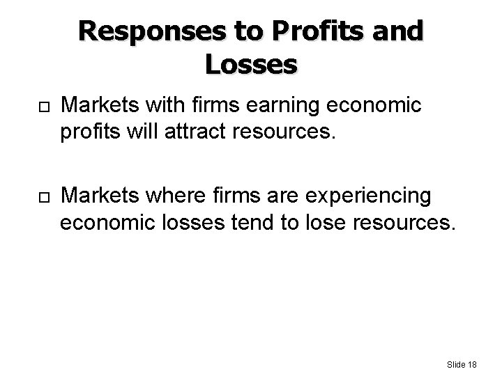 Responses to Profits and Losses Markets with firms earning economic profits will attract resources.
