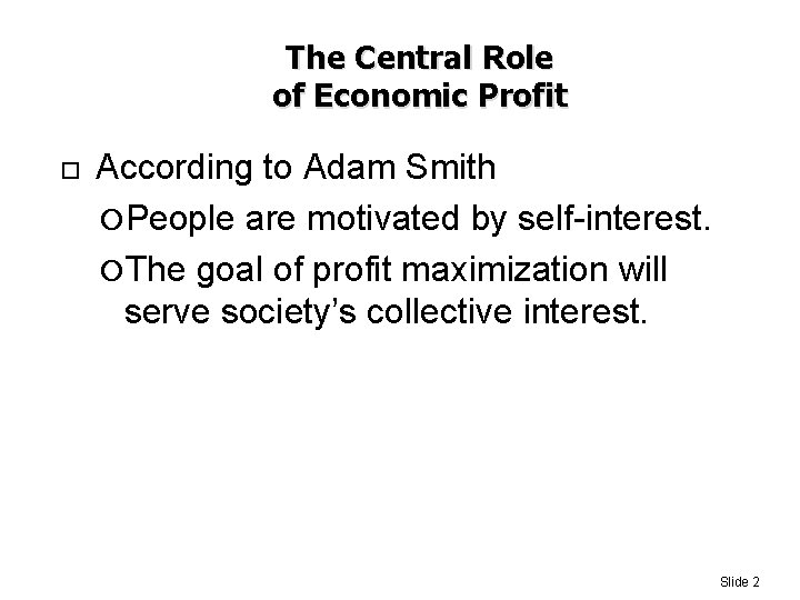 The Central Role of Economic Profit According to Adam Smith People are motivated by