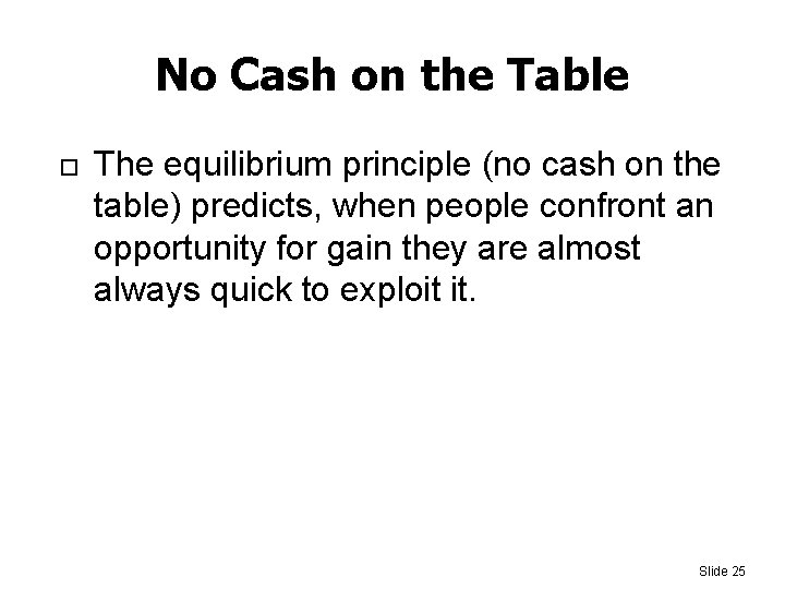 No Cash on the Table The equilibrium principle (no cash on the table) predicts,
