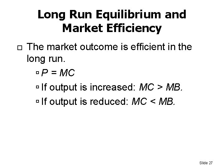 Long Run Equilibrium and Market Efficiency The market outcome is efficient in the long
