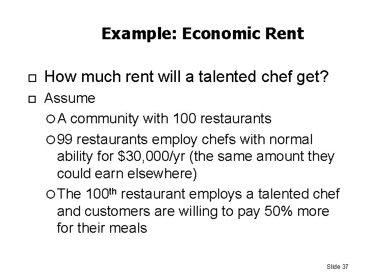 Example: Economic Rent How much rent will a talented chef get? Assume A community