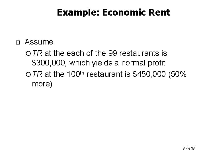 Example: Economic Rent Assume TR at the each of the 99 restaurants is $300,