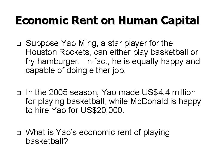 Economic Rent on Human Capital Suppose Yao Ming, a star player for the Houston