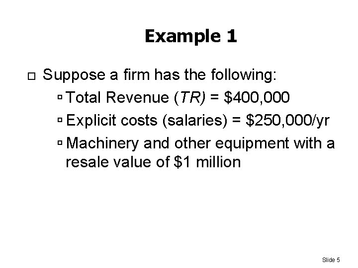 Example 1 Suppose a firm has the following: Total Revenue (TR) = $400, 000