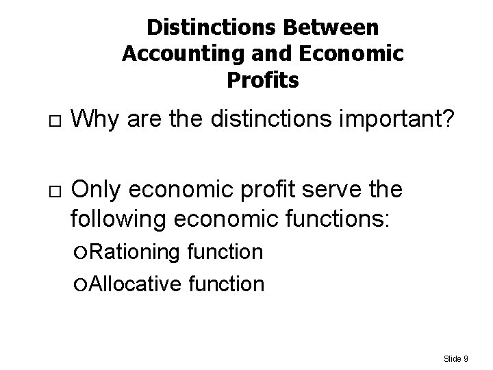 Distinctions Between Accounting and Economic Profits Why are the distinctions important? Only economic profit