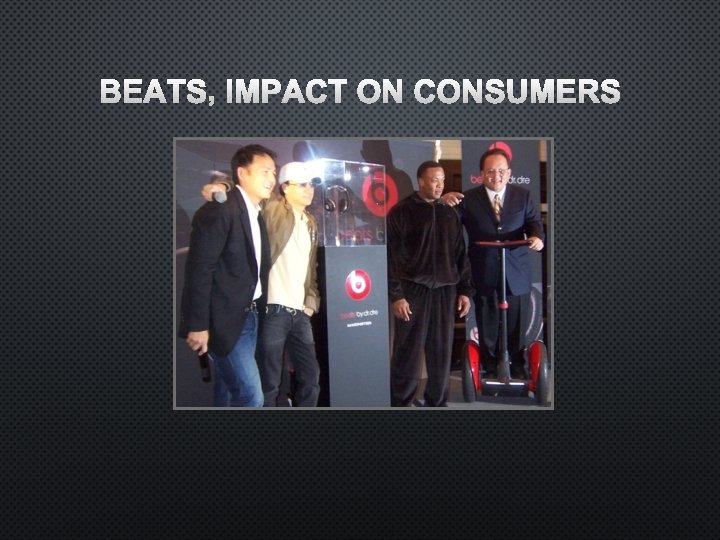BEATS’ IMPACT ON CONSUMERS 