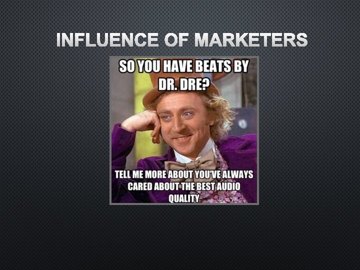 INFLUENCE OF MARKETERS 