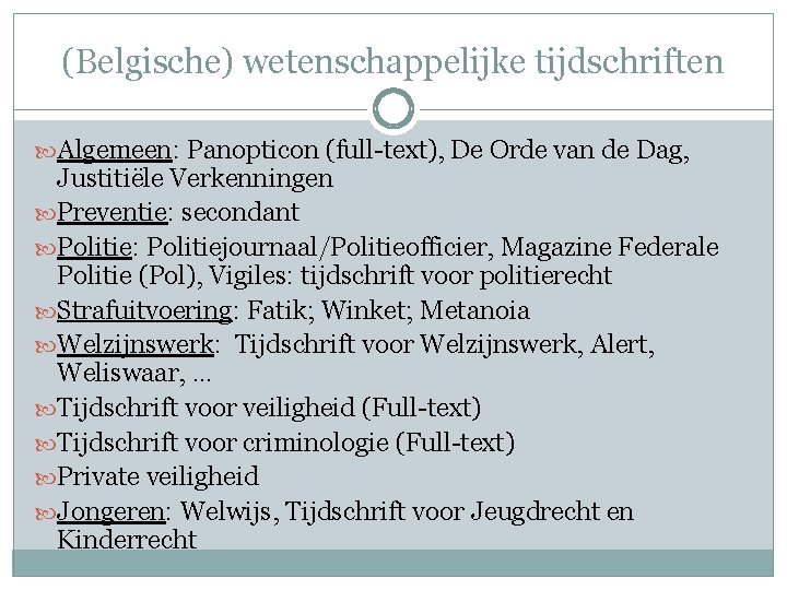 (Belgische) wetenschappelijke tijdschriften Algemeen: Panopticon (full-text), De Orde van de Dag, Justitiële Verkenningen Preventie: