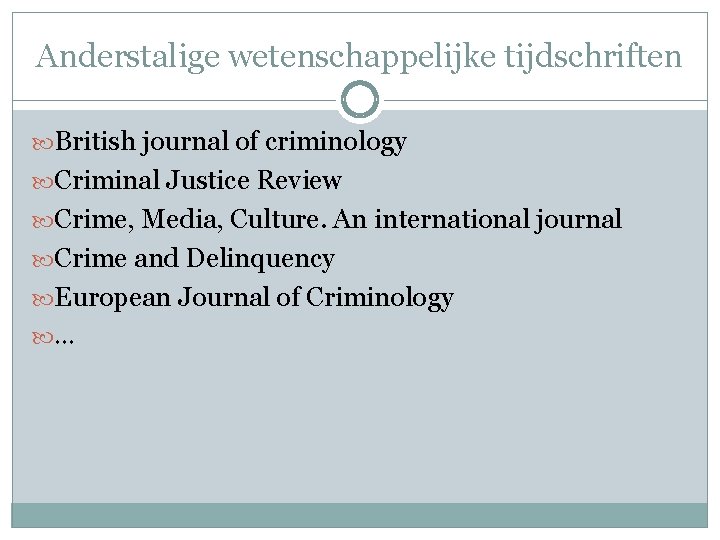 Anderstalige wetenschappelijke tijdschriften British journal of criminology Criminal Justice Review Crime, Media, Culture. An