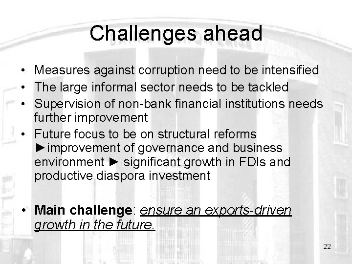 Challenges ahead • Measures against corruption need to be intensified • The large informal