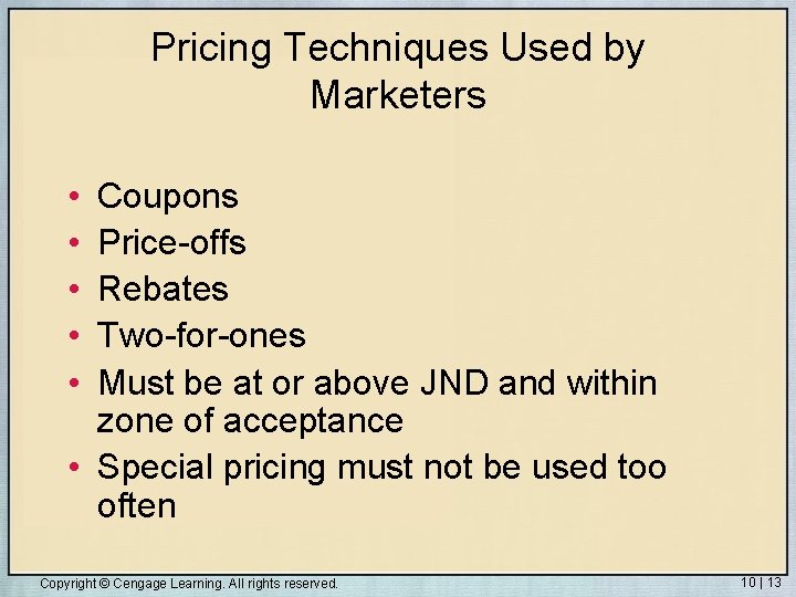 Pricing Techniques Used by Marketers • • • Coupons Price-offs Rebates Two-for-ones Must be