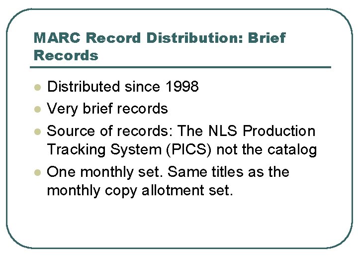 MARC Record Distribution: Brief Records l l Distributed since 1998 Very brief records Source