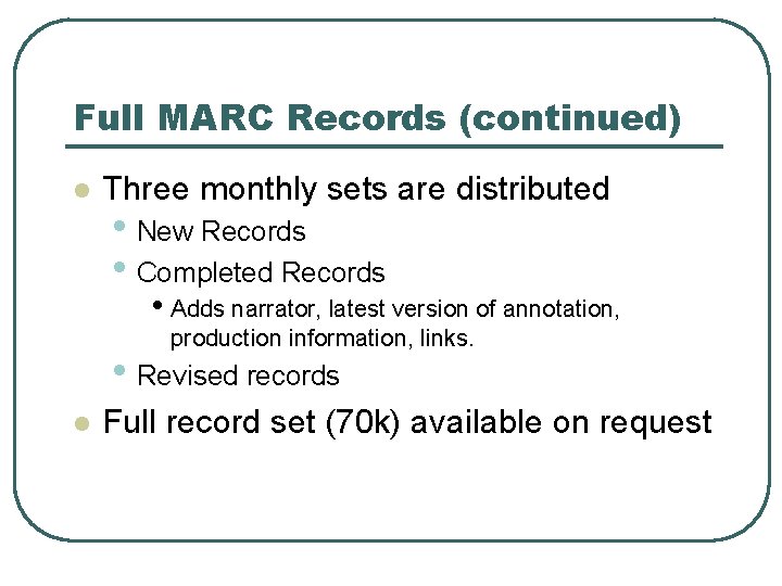 Full MARC Records (continued) l Three monthly sets are distributed • New Records •