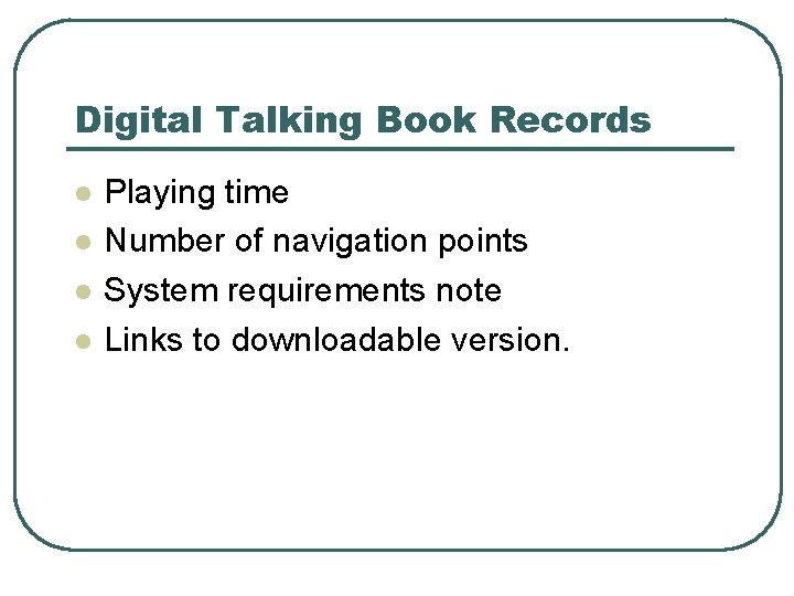 Digital Talking Book Records l l Playing time Number of navigation points System requirements