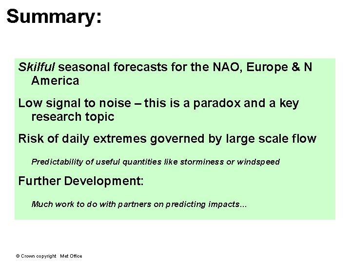 Summary: Skilful seasonal forecasts for the NAO, Europe & N America Low signal to