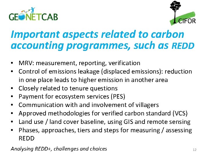 Important aspects related to carbon accounting programmes, such as REDD • MRV: measurement, reporting,