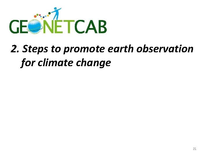 2. Steps to promote earth observation for climate change 21 