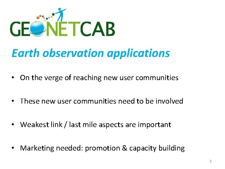 Earth observation applications • On the verge of reaching new user communities • These