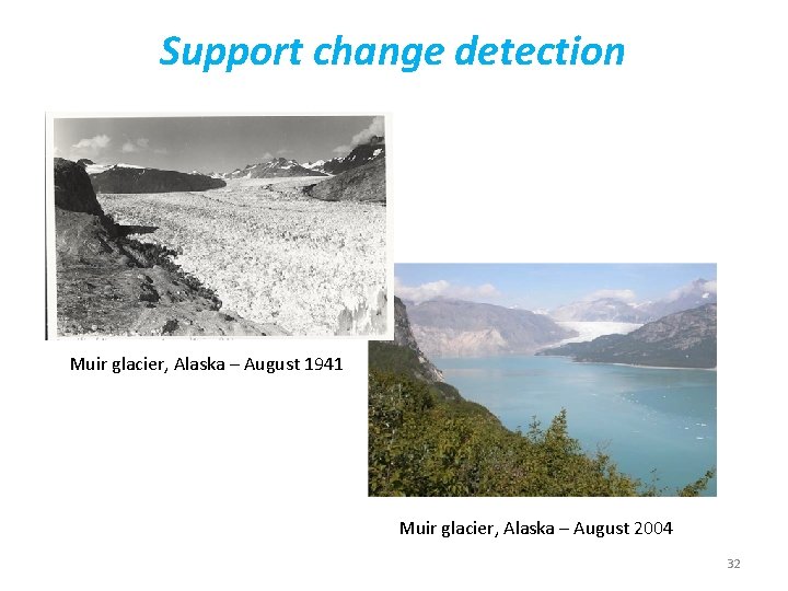 Support change detection Muir glacier, Alaska – August 1941 Muir glacier, Alaska – August