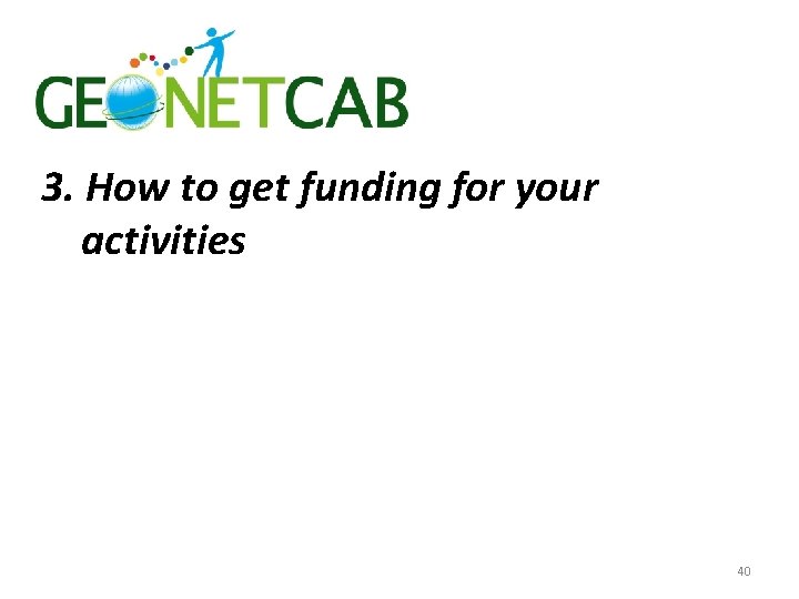 3. How to get funding for your activities 40 