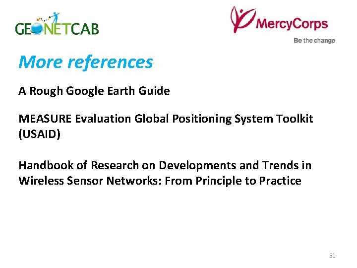 More references A Rough Google Earth Guide MEASURE Evaluation Global Positioning System Toolkit (USAID)