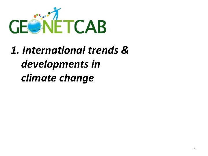 1. International trends & developments in climate change 6 
